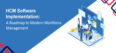 HCM Software Implementation: A Roadmap to Modern Workforce Management